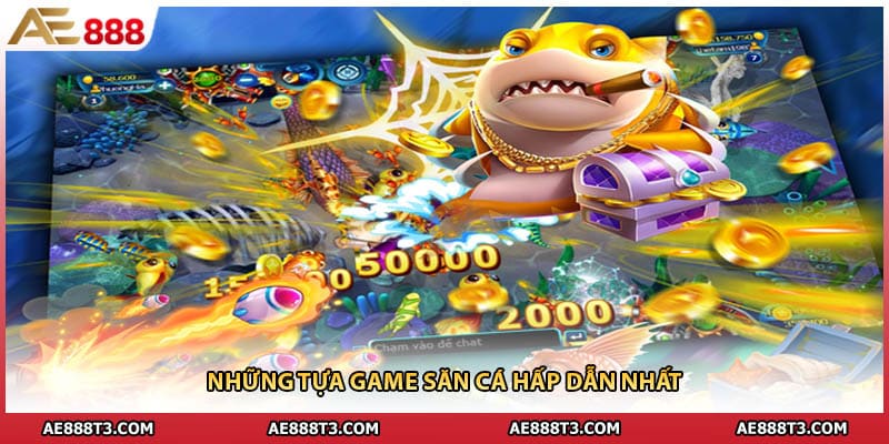 Những tựa game săn cá hấp dẫn nhất